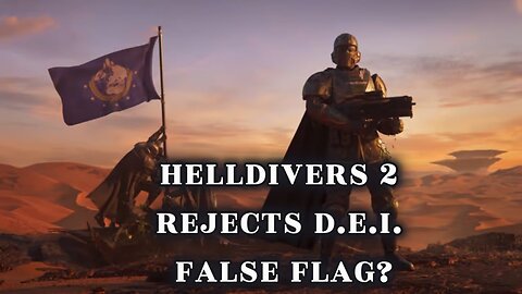 Helldivers 2 Rejects DEI, False Flag?