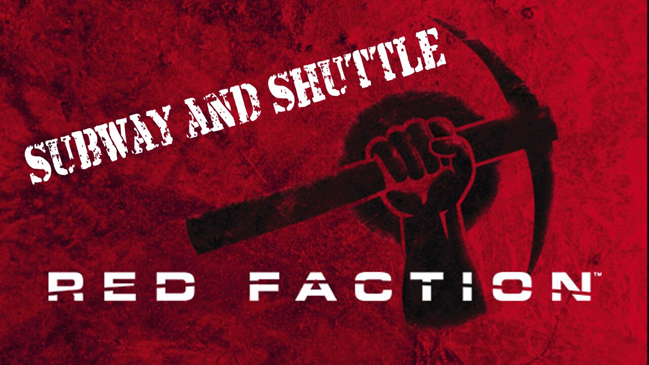 Red Faction (Part 14): Subway and Shuttle