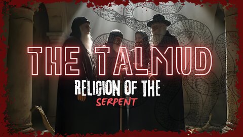The TALMUD: The Religion Of The Serpent 🐍