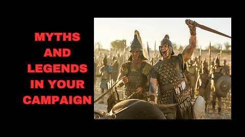 Why Myths and Legends are Important to Your Campaign and How to Create Them