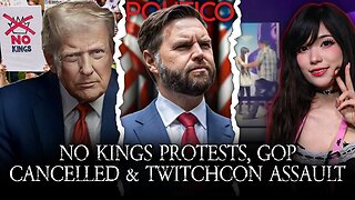 No Kings Protests Erupt All Over US, Politco Cancels GOP, E-Thot Assaulted At TwitchCon & MORE!