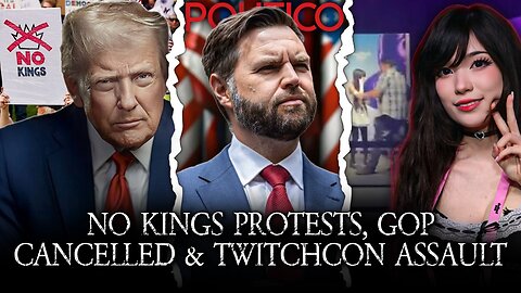 No Kings Protests Erupt All Over US, Politco Cancels GOP, E-Thot Assaulted At TwitchCon & MORE!