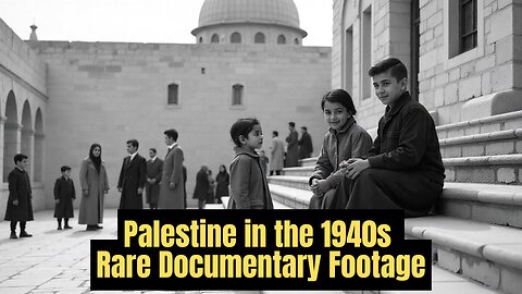 Palestine in the 1940s – Rare Documentary Footage