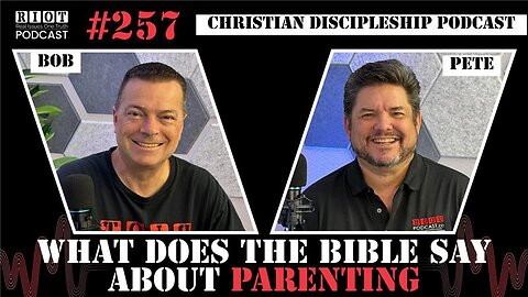 What Does The Bible Say About Parenting | RIOT Podcast Ep 257 | Christian Discipleship Podcast