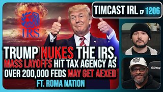 Trump NUKES IRS, Mass Fed Layoffs, Democrats REVOLT Over 200k Layoffs w/Roma Nation | Timcast