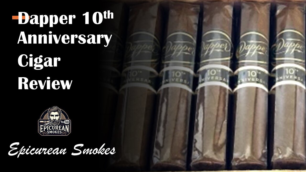 Dapper 10th Anniversary Cigar Review