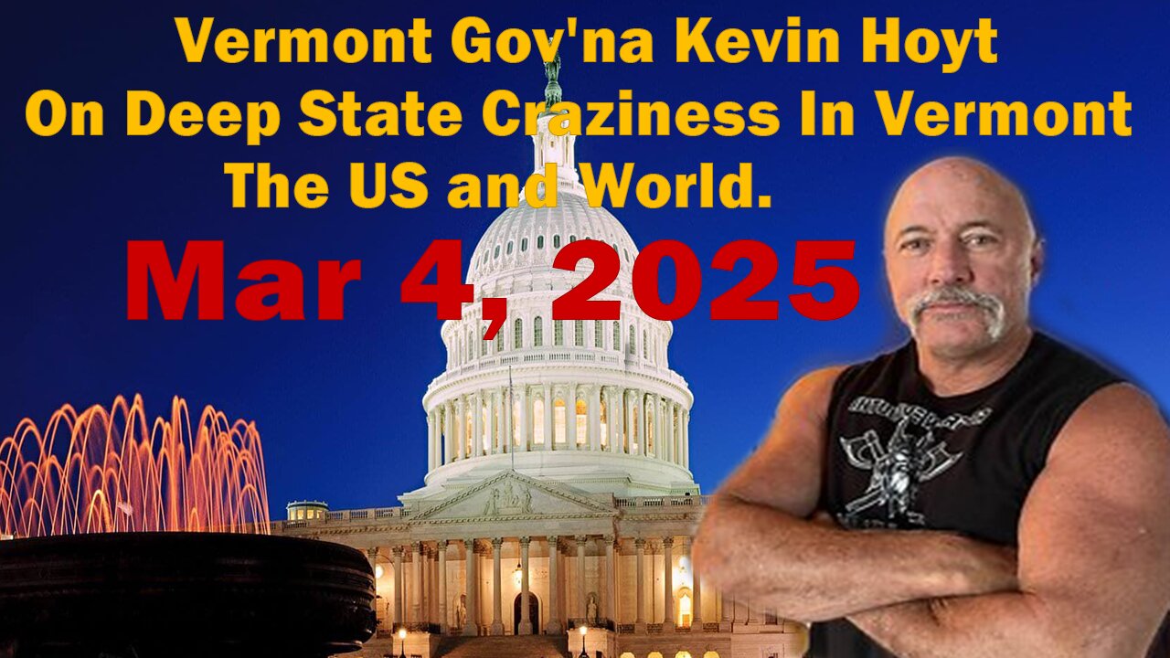 Vermont Gov'na Kevin Hoyt - On Deep State Craziness In Vermont - The US and World.