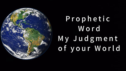 Prophetic Word - My Judgement of your world