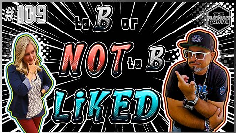 The Flat Out Truth #109 - To B, or NOT To B LIKED