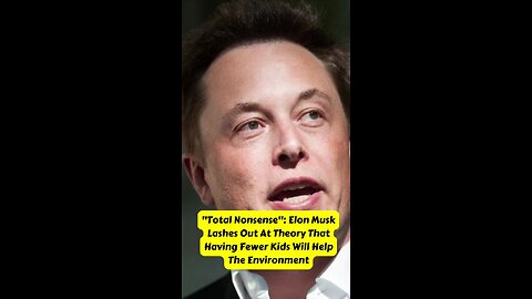 Total Nonsense":Elon musk Lashes Out That Having Fewer Kids Will Help The Environment. #shorts