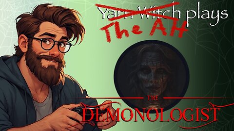 Freakout Friday: The AH plays Demonologist! With Yarn Witch as peanut gallery