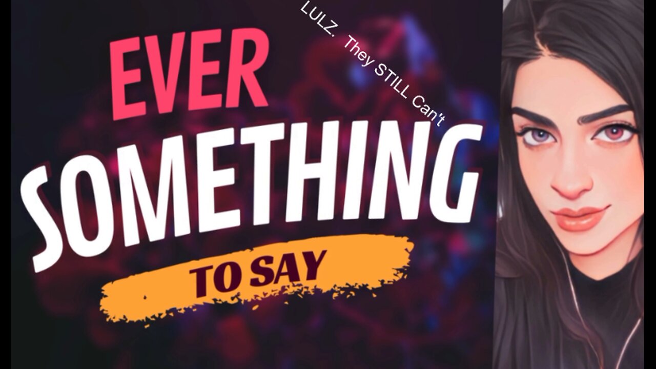 EVER SOMETHING TO SAY: They STILL Can't.