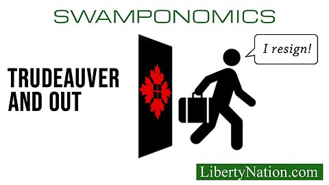 Canada Says Goodbye to Justin Trudeau – Swamponomics