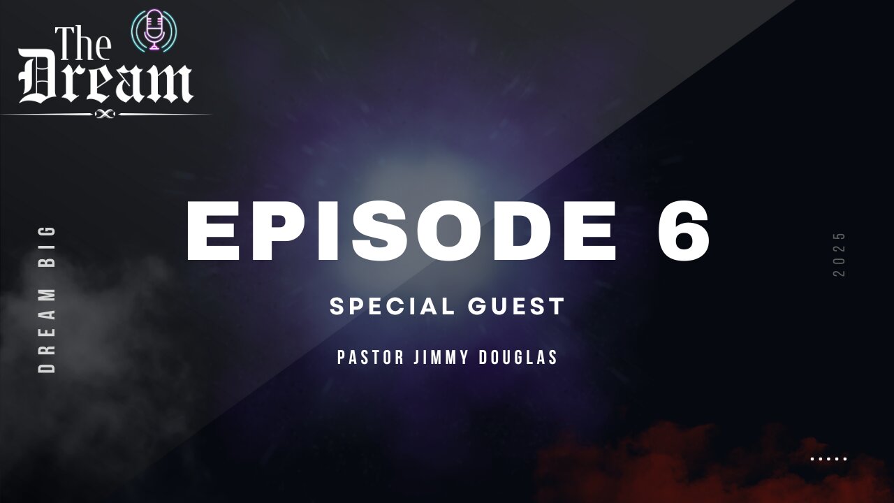 The Dream Podcast Episode 6 ( Special Guest: Jimmy Douglas)