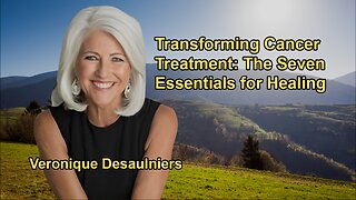 Transforming Cancer Treatment: Veronique Desaulniers' Seven Essentials for Healing