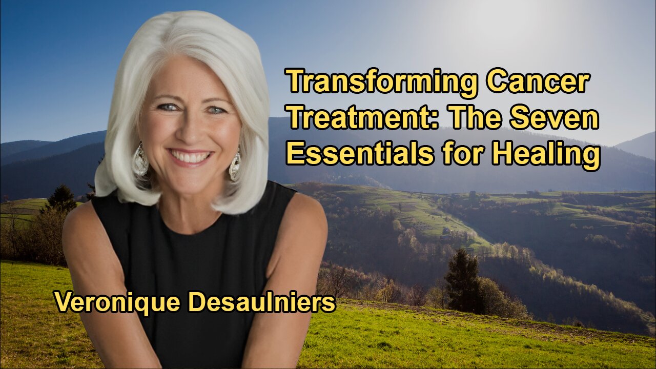 Transforming Cancer Treatment: Veronique Desaulniers' Seven Essentials for Healing