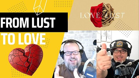 Episode 138 - From Lust to Love