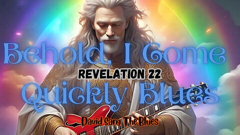 Behold, I Come Quickly (Revelation 22 Blues Song)