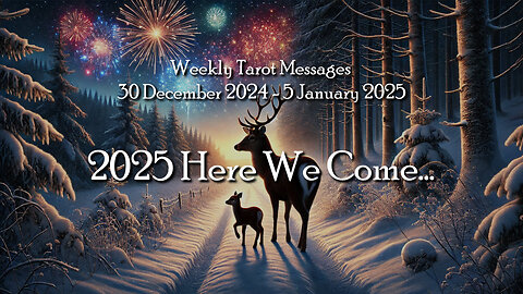 2025 Here We Come - Weekly Tarot Messages