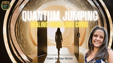 Healing Beyond Long COVID: Quantum Jumping and Personal Transformation with Daphne Mutter