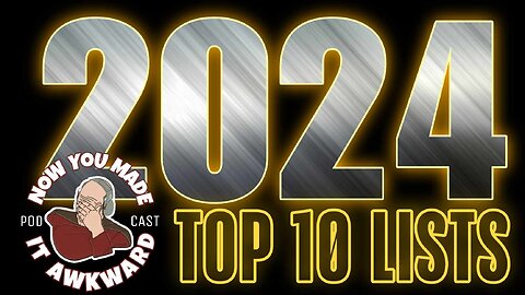 NOW YOU MADE IT AWKWARD: 2024 TOP 10's