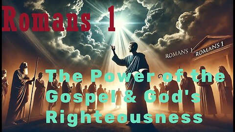 Romans 1: The Power of the Gospel & God's Righteousness