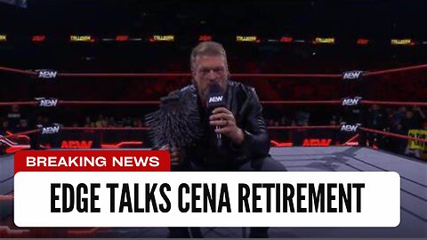 Edge Speaks Out On John Cena Retirement