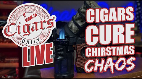 Cigars Daily LIVE 409: How Cigars Cure Christmas Chaos