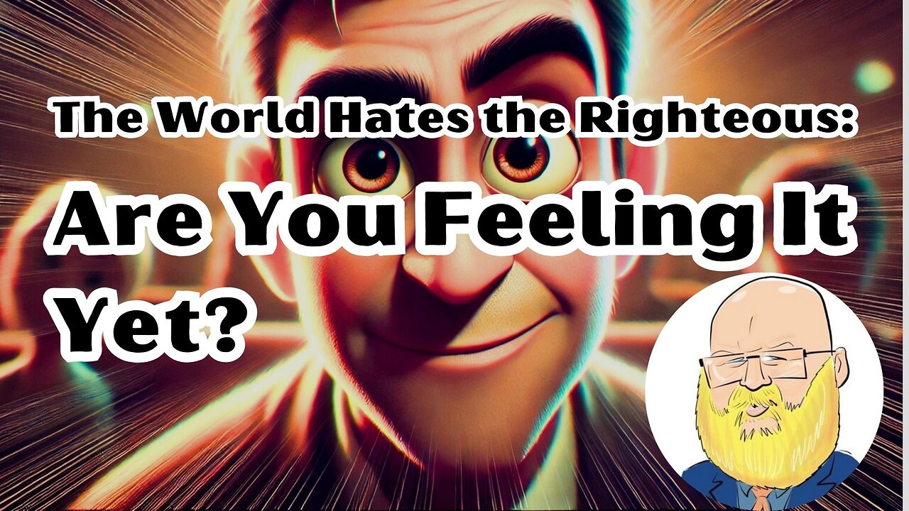 The World Hates Righteousness: Are You Feeling It Yet?