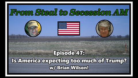 From Steal to Secession AM - Ep. 47: Is America expecting too much of Trump?