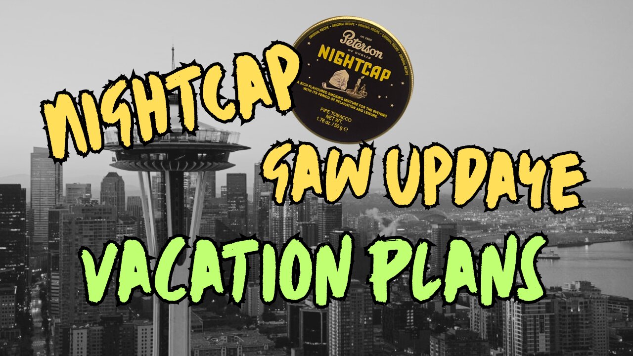 Nightcap, Vacation Plans, Gaw Update