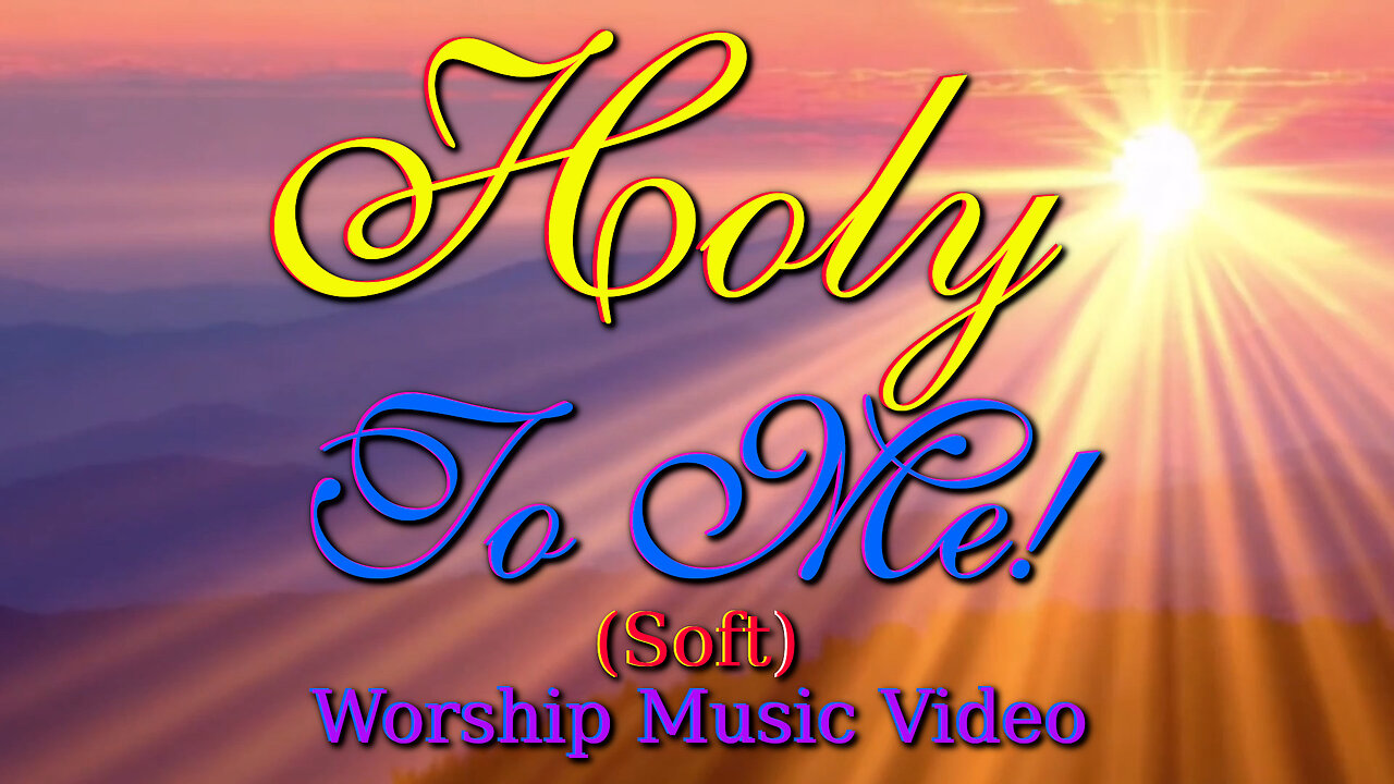 Holy To Me (Soft) – Worship Music Video