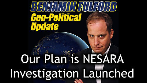 Benjamin Fulford 'Our Plan is NESARA' - Investigation Launched