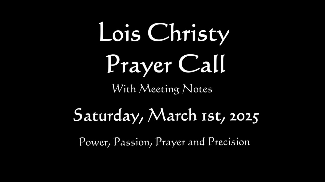 Lois Christy Prayer Group conference call for Saturday, March 1st, 2025