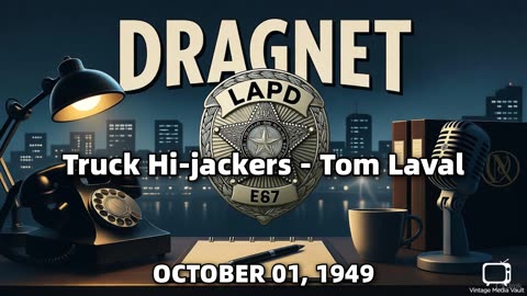 Dragnet - Truck Hi-jackers - Tom Laval - October 01, 1949 - Classic Police Radio Drama