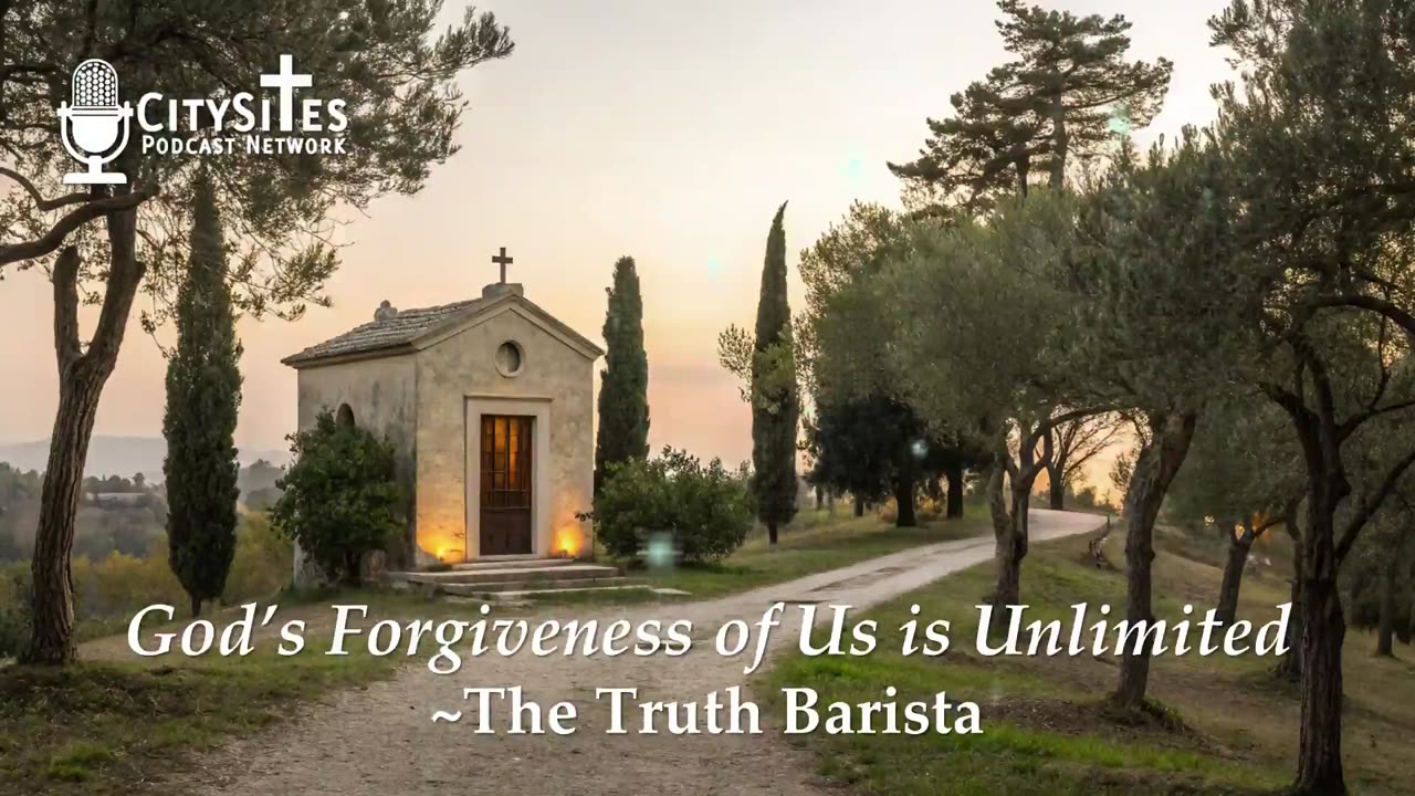 God’s Forgiveness of Us is Unlimited