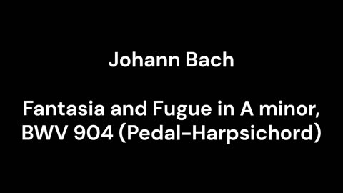 Fantasia and Fugue in A minor, BWV 904 (Pedal-Harpsichord)