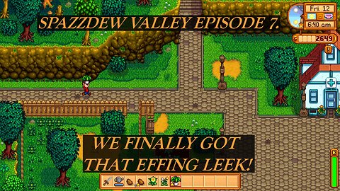 SPAZZDEW VALLEY EPISODE 7. WE FINALLY GOT THAT EFFING LEEK!
