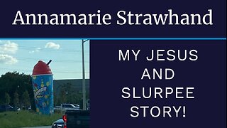 Annamarie Strawhand: MY JESUS AND SLURPEE STORY!