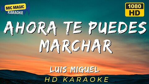 AHORA TE PUEDES MARCHAR - LUIS MIGUEL - KARAOKE