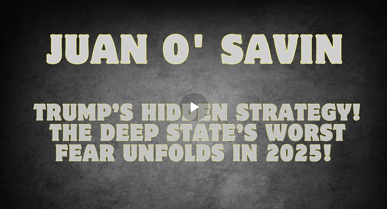 Juan O' Savin- Trump’s Hidden Strategy! The Deep State’s Worst Fear Unfolds In 2025!