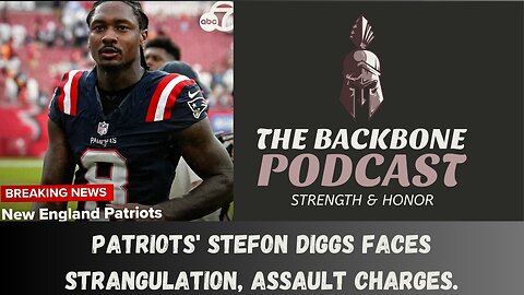 The Backbone Podcast 163 Patriots Stefon Diggs faces strangulation assault charges