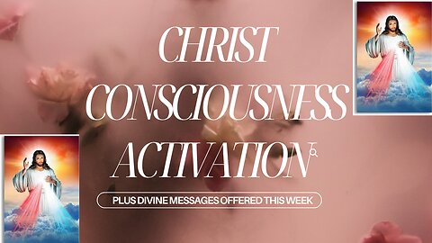 CHRIST CONSCIOUSNESS ACTIVATION plus DIVINE MESSAGES