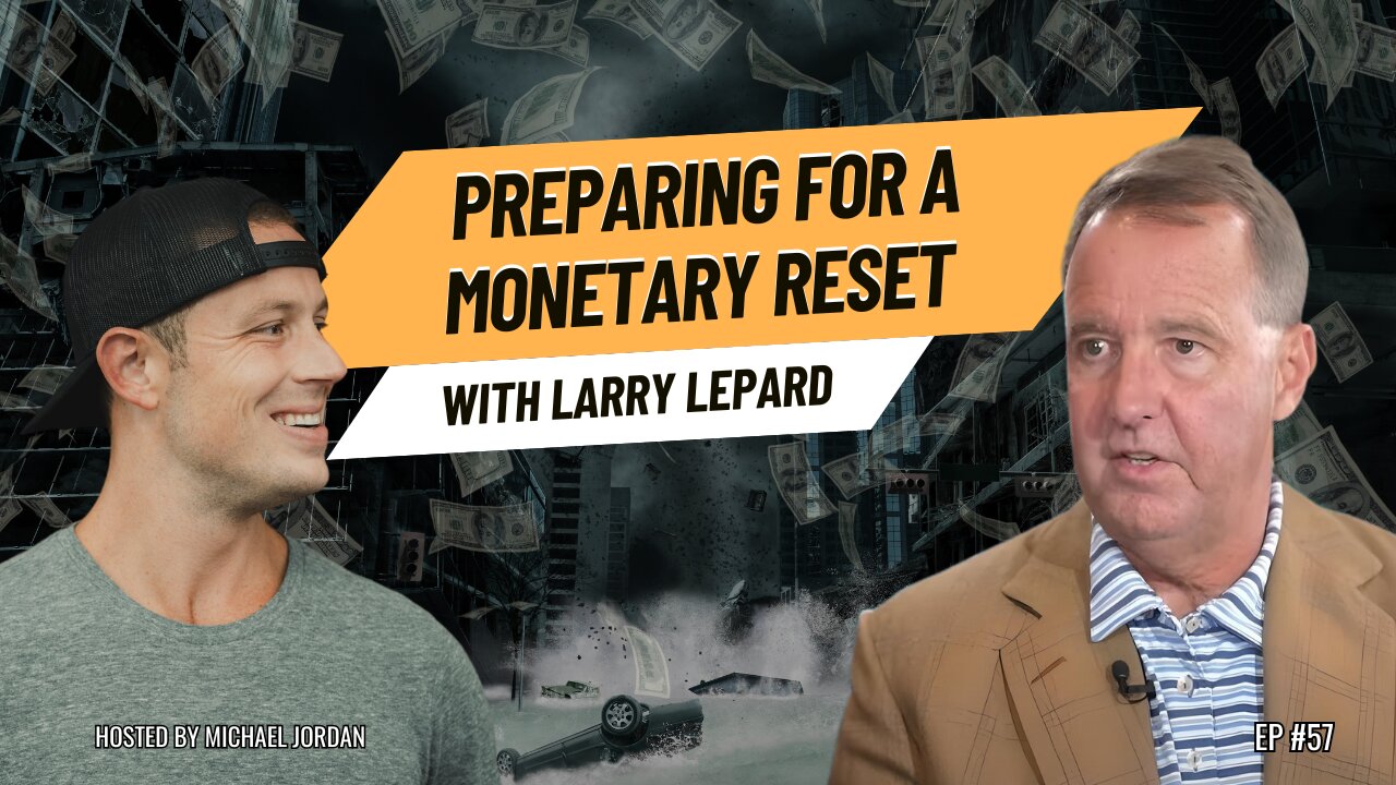 Preparing for a Monetary Reset with Larry Lepard | Ep. #57