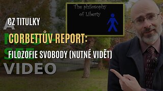 Corbettův report: Filozofie svobody (toto video se musí stát virálním) - CZ TITULKY