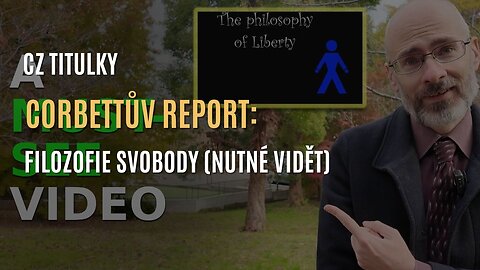 Corbettův report: Filozofie svobody (toto video se musí stát virálním) - CZ TITULKY