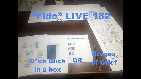"Fido" LIVE 182: "D*ck Blick in a box" or "Stages of Grief"