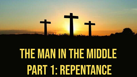 The Man In The Middle Part 1: Repentance