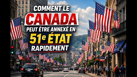 VOICI COMMENT LE CANADA PEUT-ÊTRE ANNEXÉ EN 51e ÉTAT RAPIDEMENT