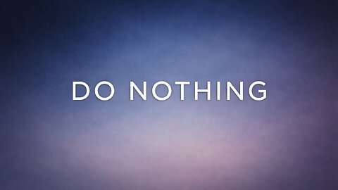 Do Nothing — Let Your Nervous System Restore Itself Naturally